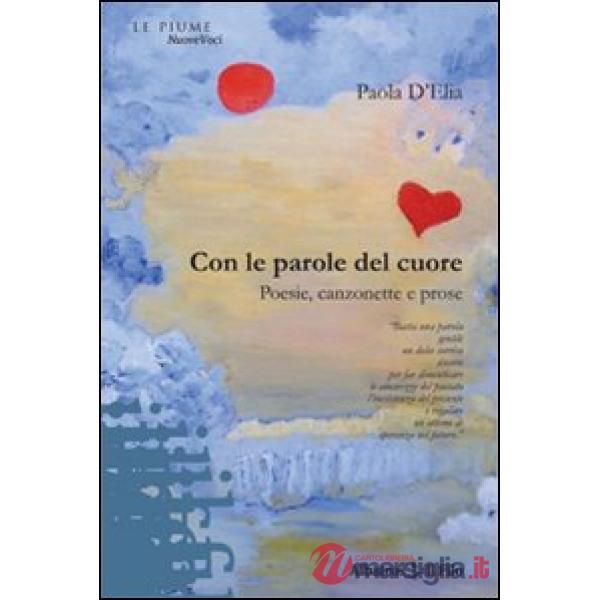 Con le parole del cuore. Poesie, canzonette e prose