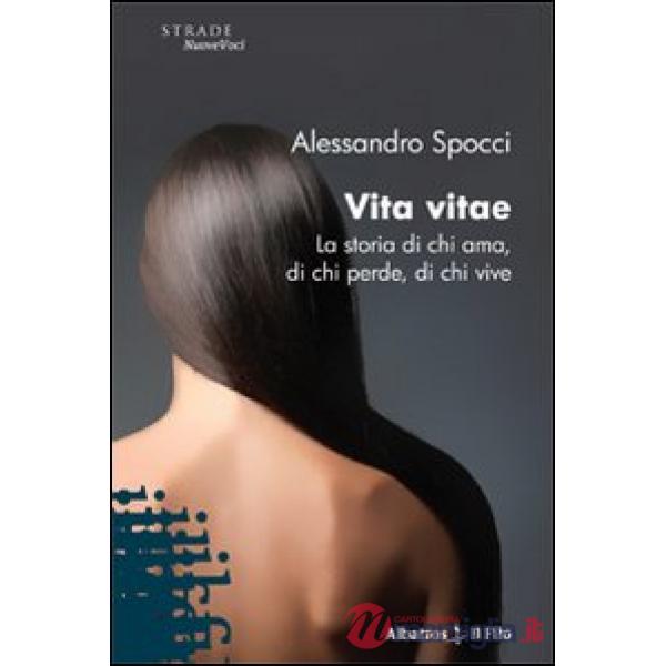 Vita vitae. La storia di chi ama, di chi perde, di chi vive