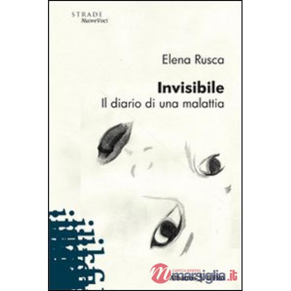 Invisibile. Il diario di una malattia