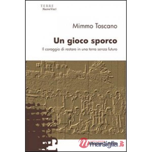 Gioco sporco. Il coraggio di restare in una terra senza futuro (Un)