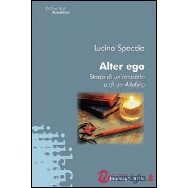 Alter ego. Storia di un'amicizia e di un alleluia