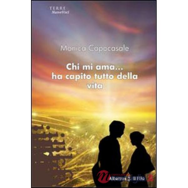 Chi mi ama... Ha capito tutto della vita