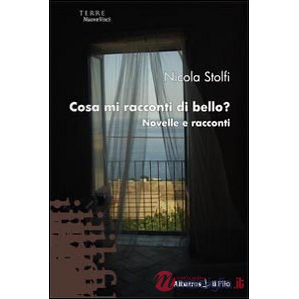 Cosa mi racconti di bello? Novelle e racconti