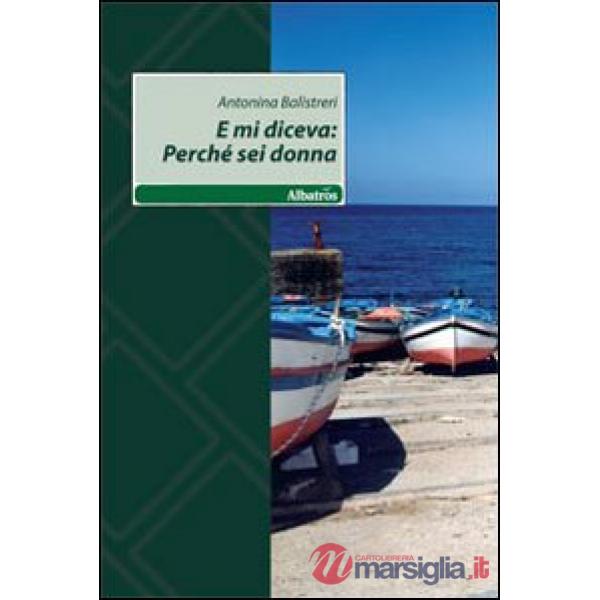 E mi diceva: perché sei donna