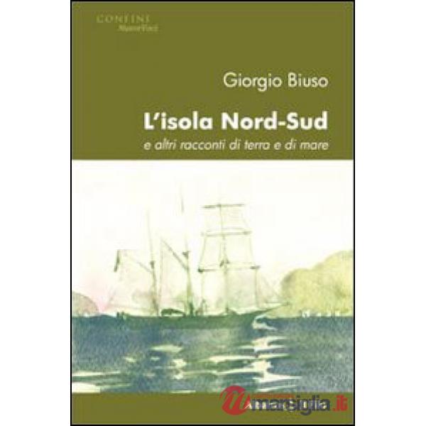 Isola nord-sud e altri racconti di terra e di mare (L')