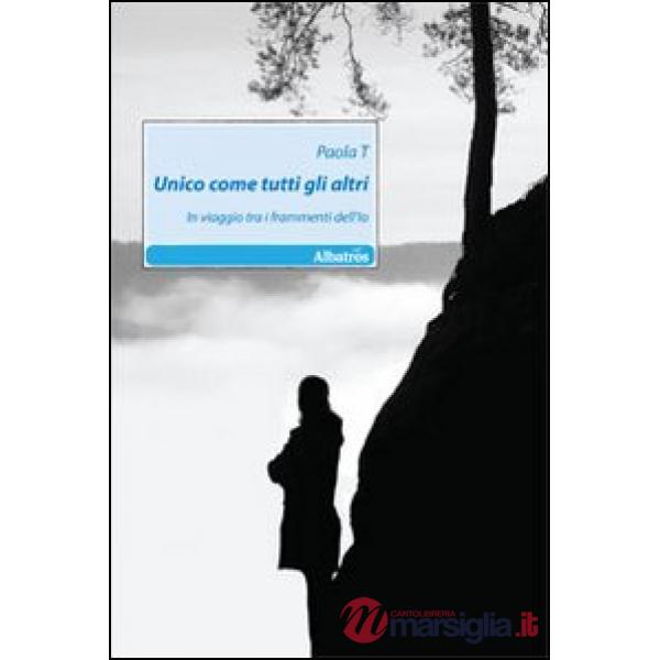 Unico come tutti gli altri. In viaggio tra i frammenti dell'Io