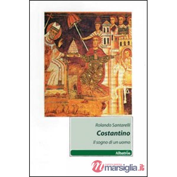 Costantino. Il sogno di un uomo