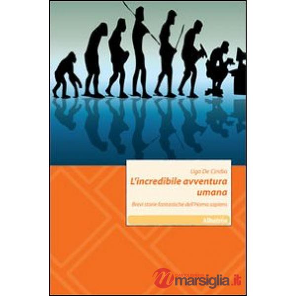 Incredibile avventura umana. Brevi storie fantastiche dell'Homo sapiens (L')