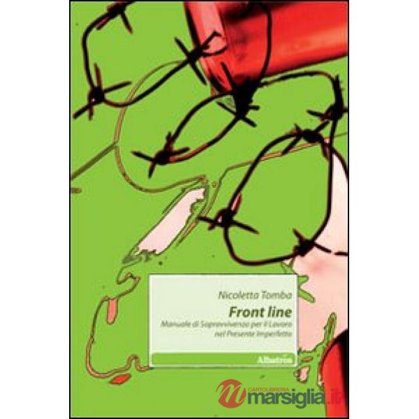 Front line. Manuale di sopravvivenza per il lavoro nel presente imperfetto