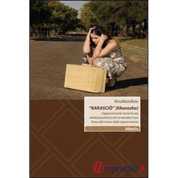 «Karasciò» (Khorosho). L'appassionante storia di una extracomunitaria che ha lasciato il suo paese alla ricerca della sopravvive