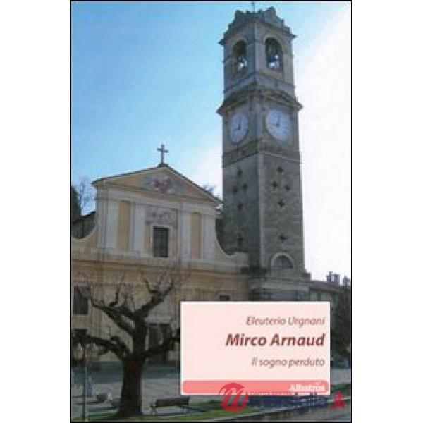 Mirco Arnaud. Il sogno perduto