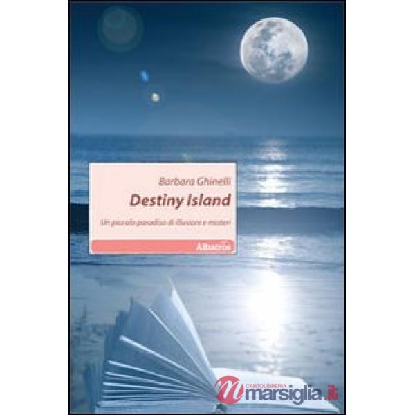Destiny island. Un piccolo paradiso di illusioni e misteri