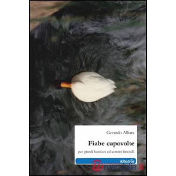 Fiabe capovolte, per grandi bambini ed uomini fanciulli