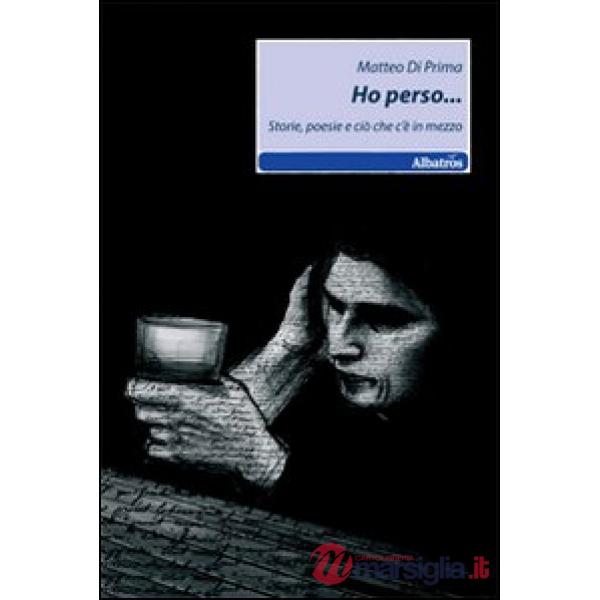 Ho perso... Storie, poesie e ciò che c'è in mezzo