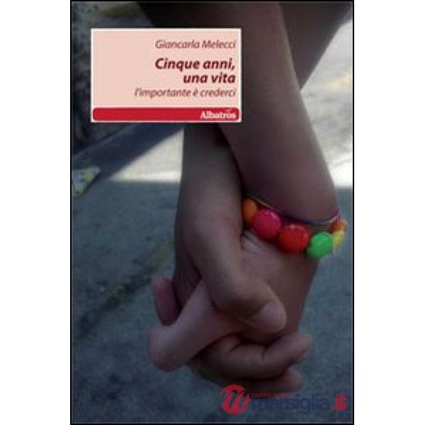 Cinque anni, una vita. L'importante è crederci