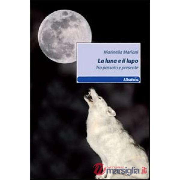 Luna e il lupo. Tra passato e presente (La)