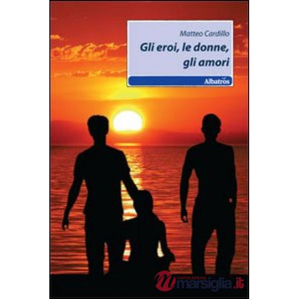 Eroi, le donne, gli amori (Gli)