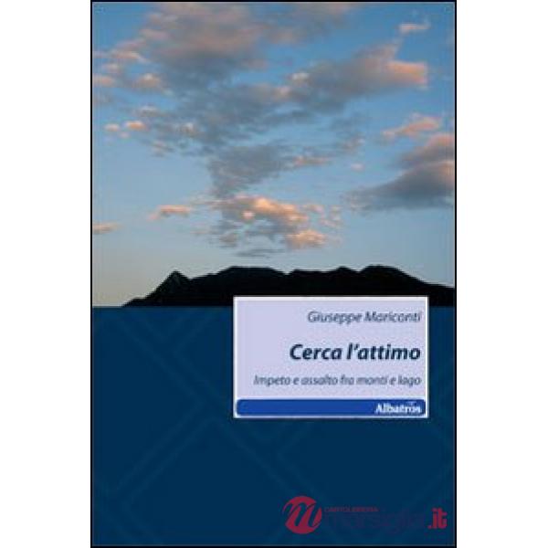 Cerca l'attimo. Impeto e assalto fra monti e lago