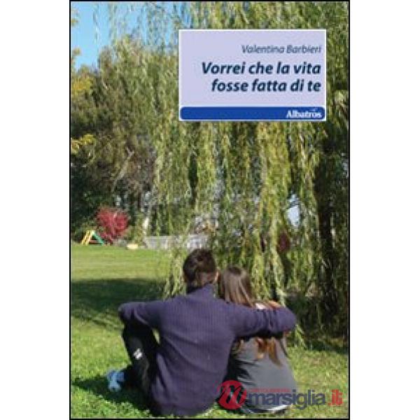 Vorrei che la vita fosse fatta di te