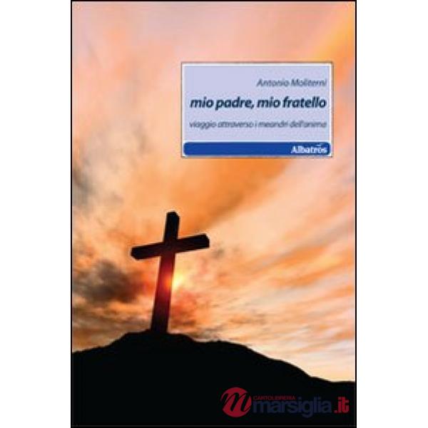 Mio padre, mio fratello. Viaggio attraverso i meandri dell'anima