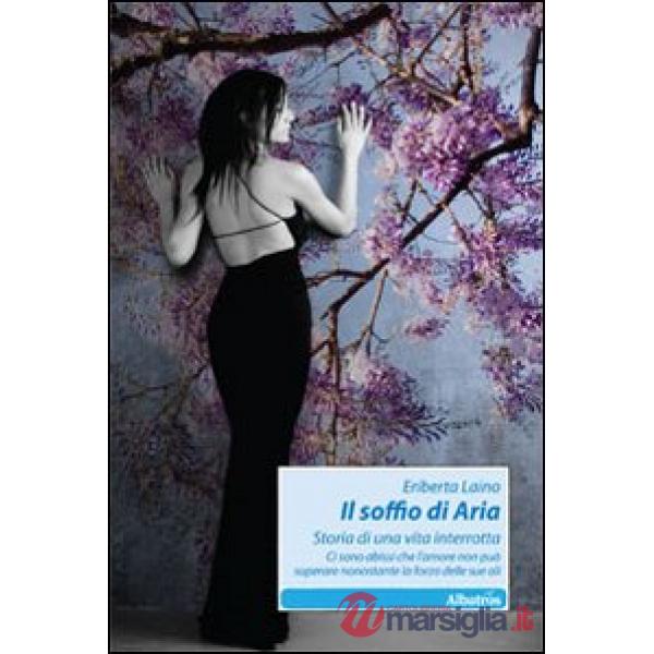 Soffio di Aria. Storia di una vita interrotta. Ci sono abissi che l'amore non può superare nonostante la forza delle sue ali (Il