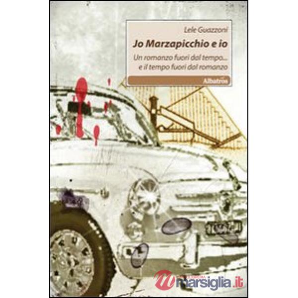 Jo Marzapicchio e io. Un romanzo fuori dal tempo... e il tempo fuori dal romanzo