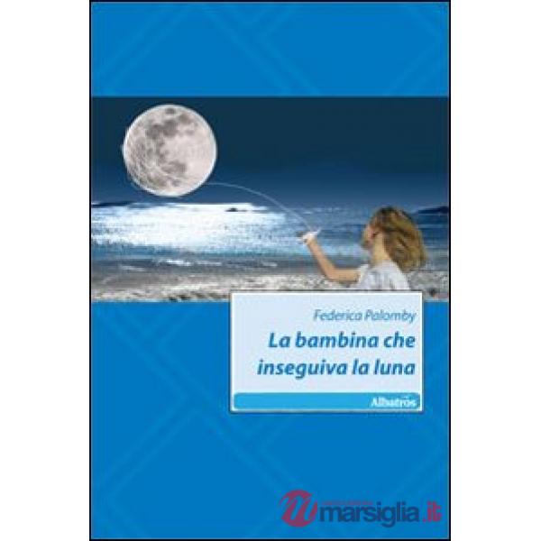 Bambina che inseguiva la luna (La)