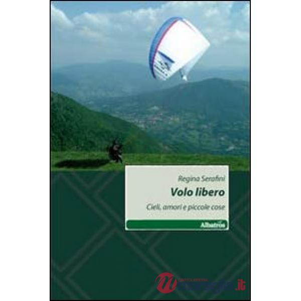 Volo libero. Cieli, amori e piccole cose