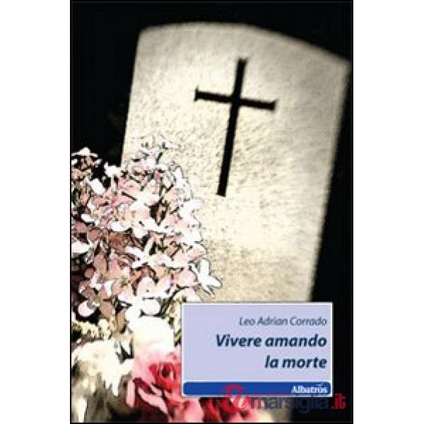 Vivere amando la morte