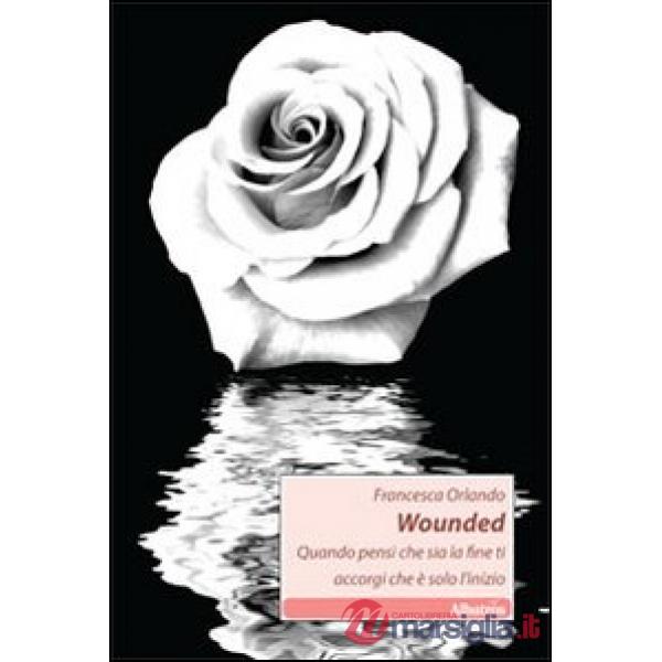 Wounded. Quando pensi che sia la fine ti accorgi che è solo l'inizio