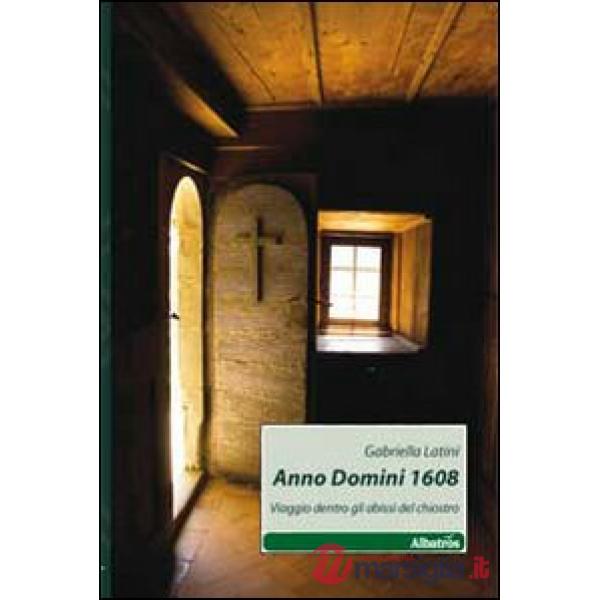 Anno Domini 1608. Viaggio dentro gli abissi del chiostro