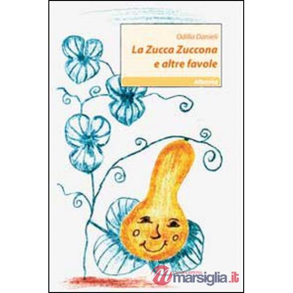 Zucca zuccona e altre favole. Ediz. illustrata (La)