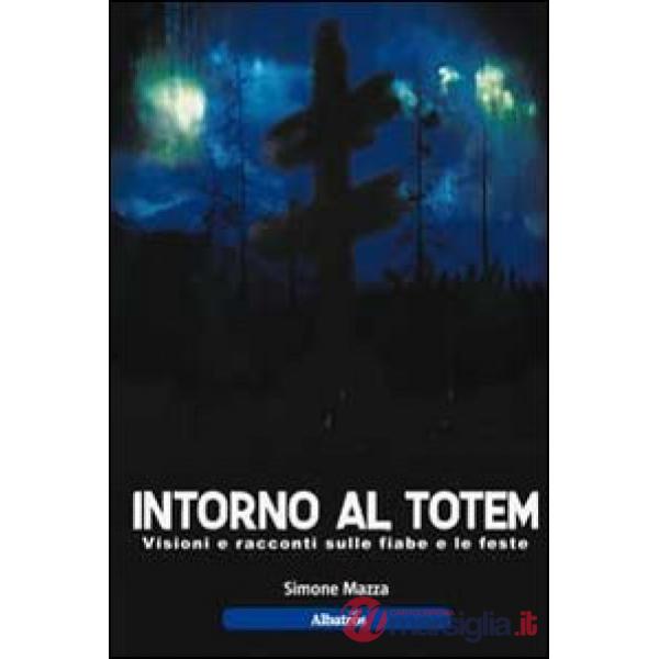 Intorno al totem. Visioni e racconti sulle fiabe e le feste