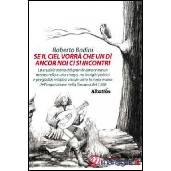 Se il ciel vorrà che un dì ancora noi ci si incontri. La crudele storia del grande amore tra un menestrello e una strega, tra in