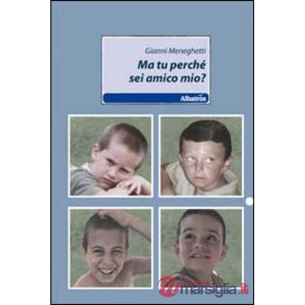 Ma tu perché sei mio amico?
