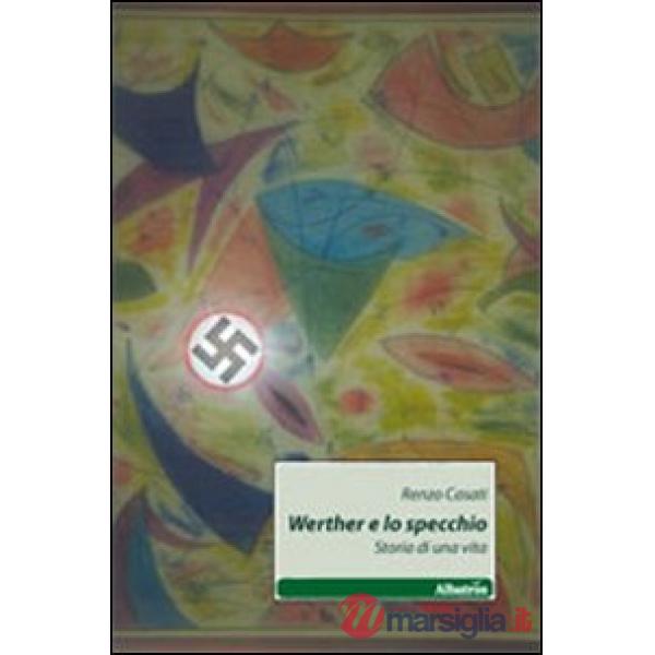 Werther e lo specchio. Storia di una vita