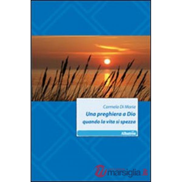 Preghiera a Dio quando la vita si spezza (Una)