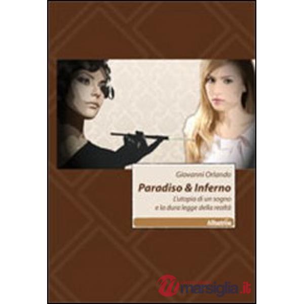Paradiso & inferno. L'utopia di un sogno e la dura legge della realtà