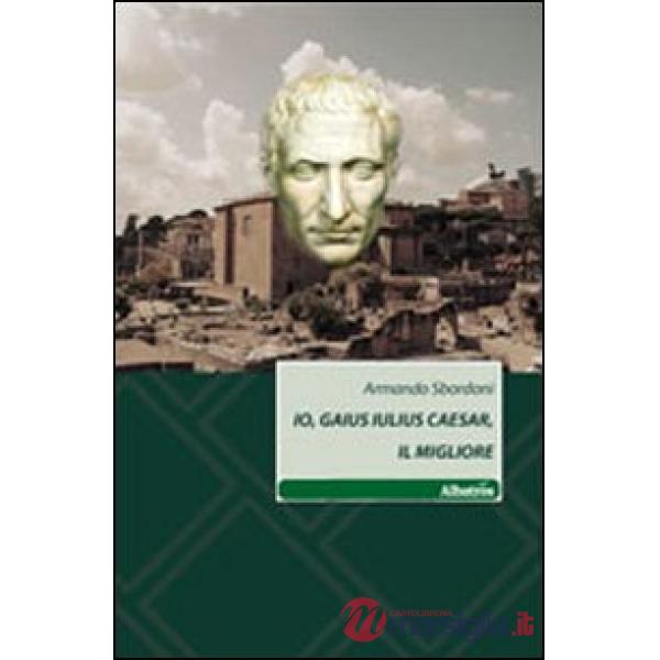 Io, Gaius Iulius Caesar, il migliore