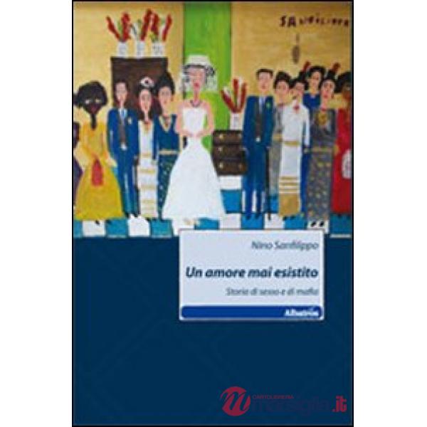 Amore mai esistito. Storia di sesso e di mafia (Un)