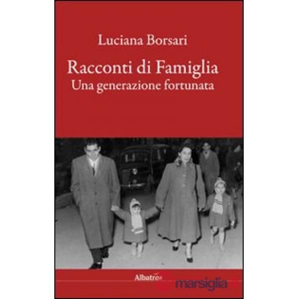 Racconti di famiglia. Una generazione fortunata