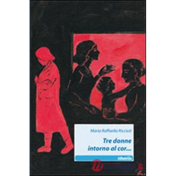 Tre donne intorno al cor...