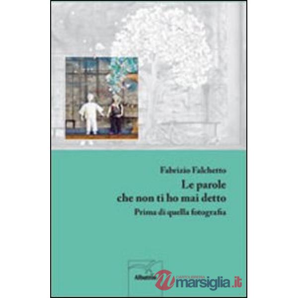 Parole che non ti ho mai detto. Prima di quella fotografia (Le)