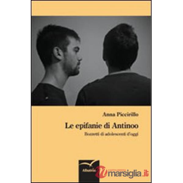 Epifanie di Antinoo. Bozzetti di adolescenti d'oggi (Le)