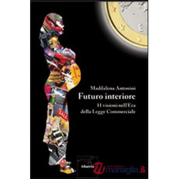 Futuro interiore. 11 visioni nell'Era della Legge Commerciale