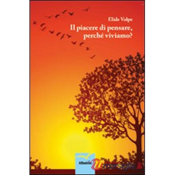Piacere di pensare, perché viviamo? (Il)