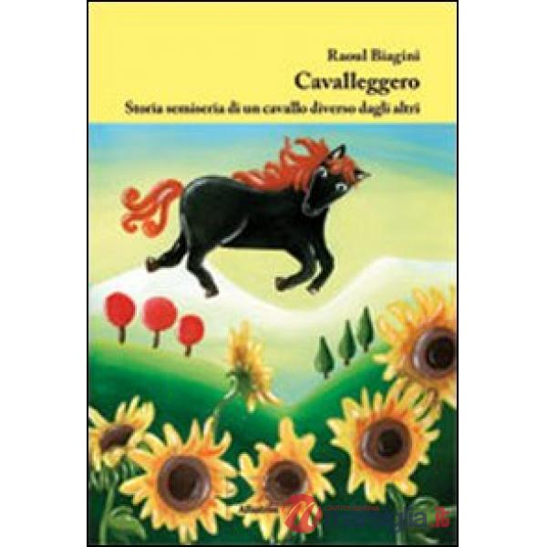 Cavalleggero. Storia semiseria di un cavallo diverso dagli altri