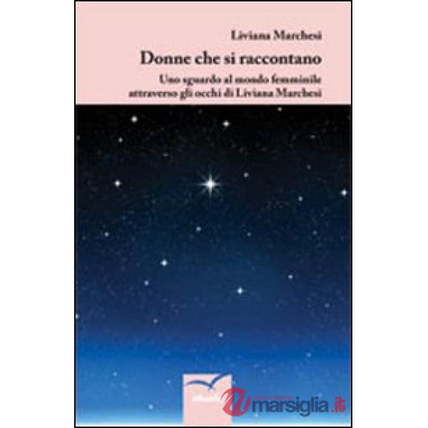 Donne che si raccontano. Uno sguardo al mondo femminile attraverso gli occhi di Liviana Marchesi