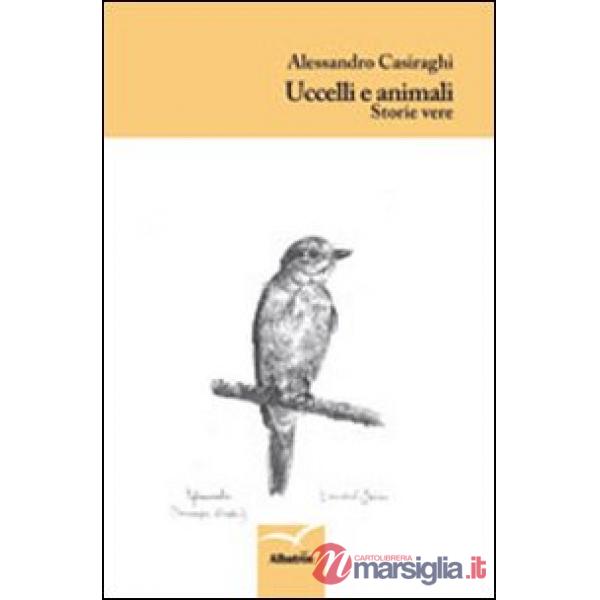 Uccelli e animali. Storie vere