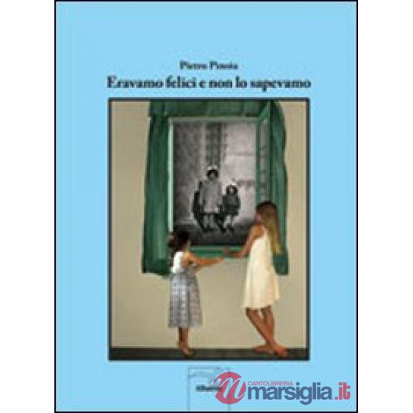 Eravamo felici e non lo sapevamo